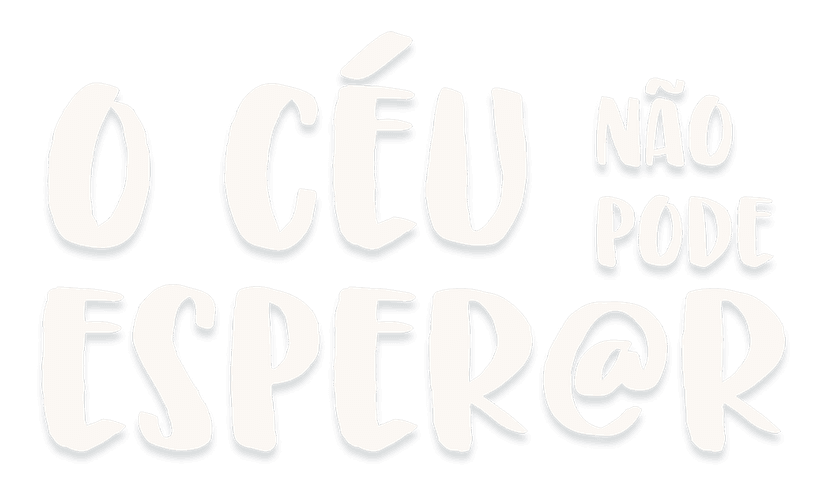O Céu Não Pode Esperar