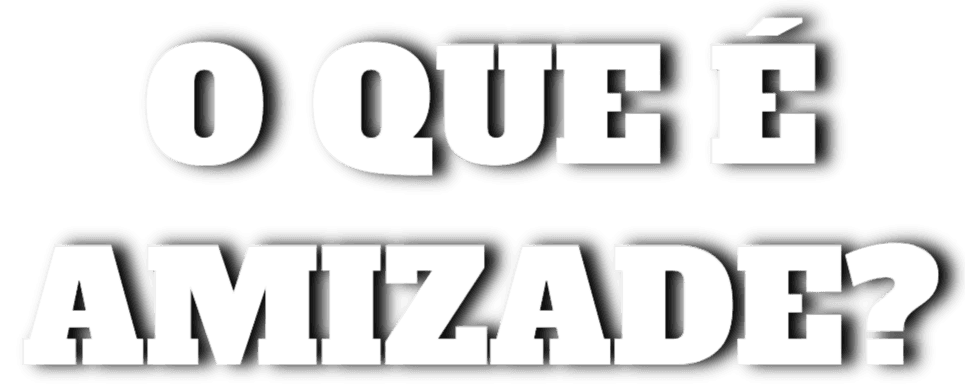 O que é Amizade?