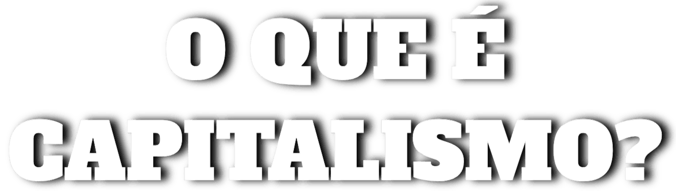 O Que é Capitalismo?
