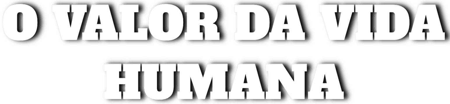 O Valor da Vida Humana
