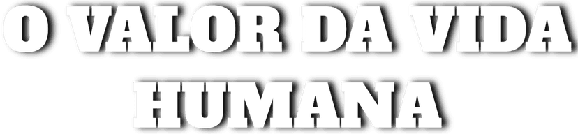 O Valor da Vida Humana