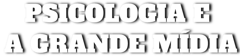 Psicologia e a Grande Mídia