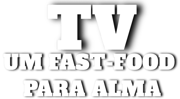 TV: um fast-food para alma