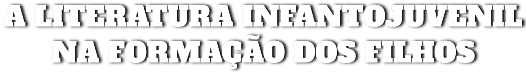 A Literatura Infantojuvenil na Formação dos Filhos