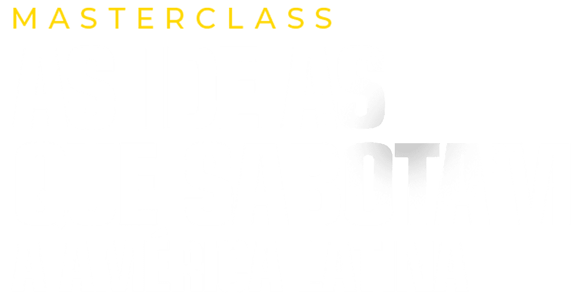 As Ideias que Sabotam a América Latina