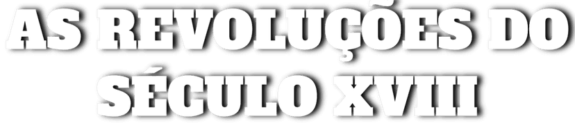 As Revoluções do Século XVIII