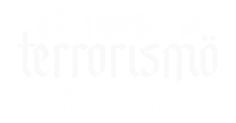 Bastidores do Terrorismo - Depoimento exclusivo por Frida Marciano