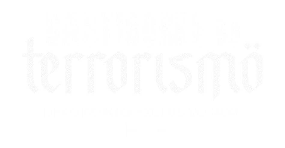 Bastidores do Terrorismo - Depoimento exclusivo por Leah