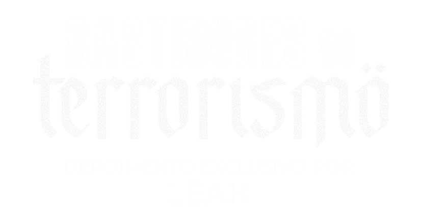 Bastidores do Terrorismo - Depoimento exclusivo por Leah