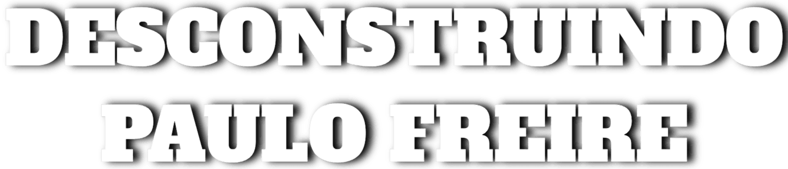 Desconstruindo Paulo Freire