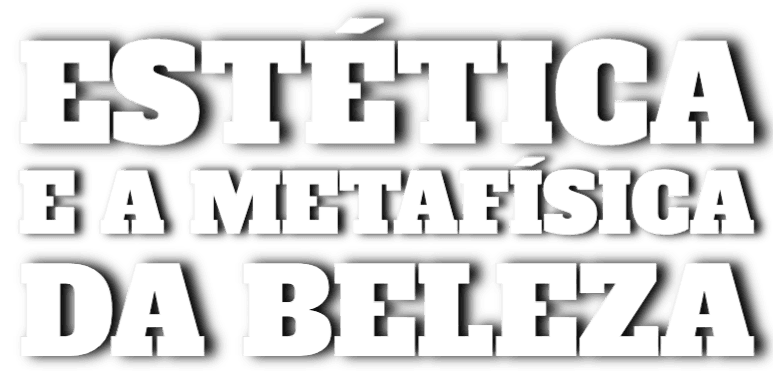 Estética e a Metafísica da Beleza