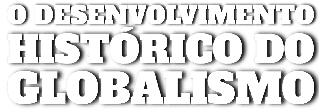 O Desenvolvimento Histórico do Globalismo