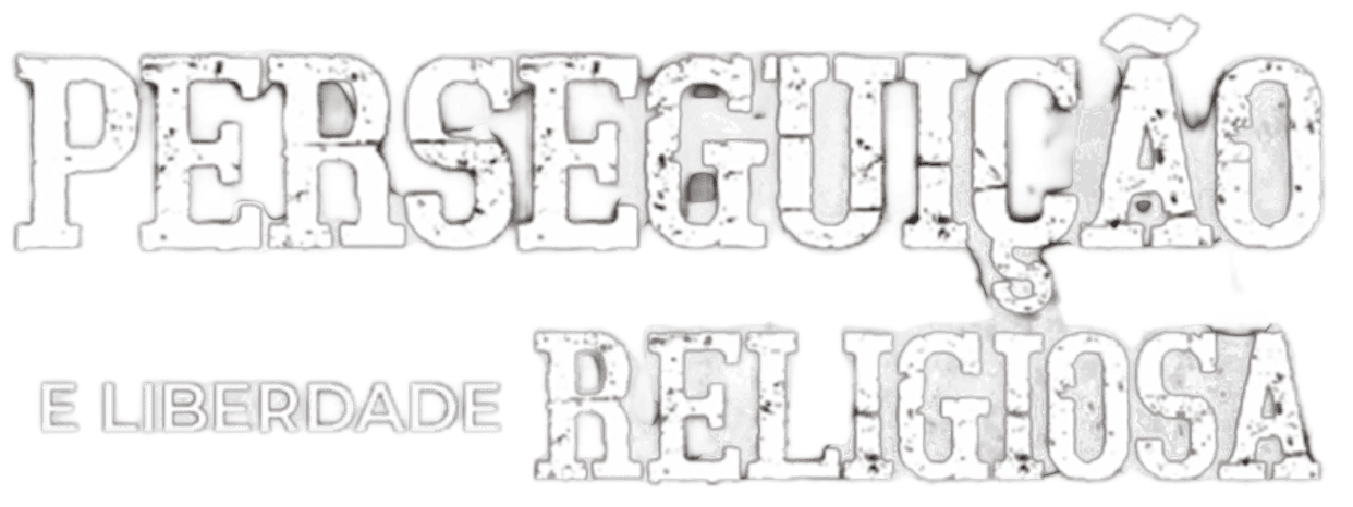 Perseguição e Liberdade Religiosa