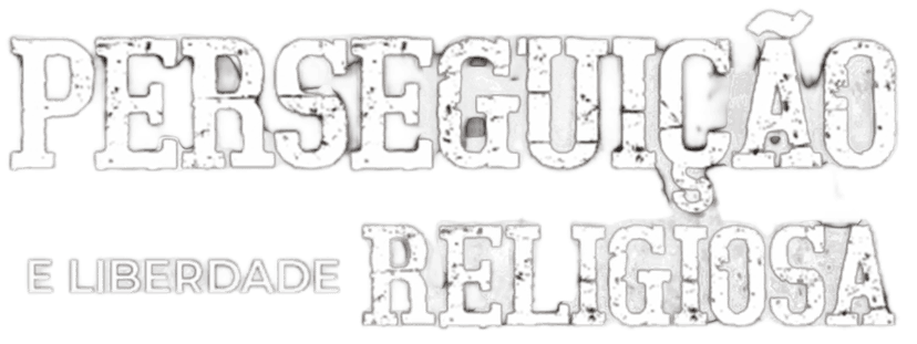 Perseguição e Liberdade Religiosa