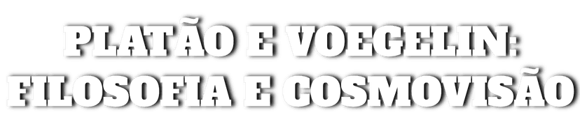 Platão e Voegelin: Filosofia e Cosmovisão