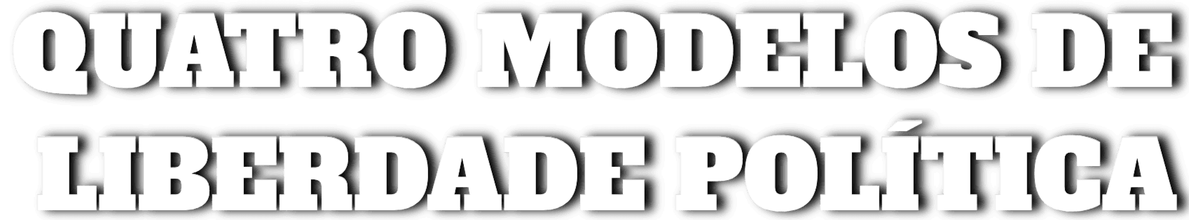 Quatro Modelos de Liberdade Política