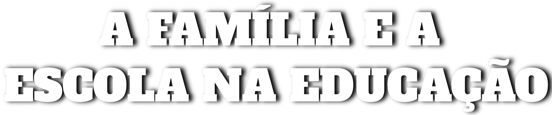 A Família e a Escola na Educação