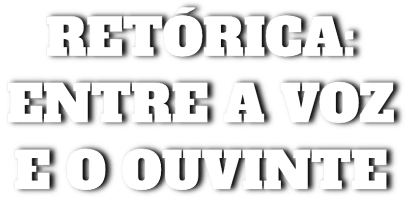 Retórica: Entre a Voz e o Ouvinte